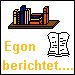 Egon berichtet