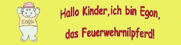 Hallo Kinder, ich bin Egon, das Feuerwehrnilpferd